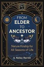 From Elder to Ancestor: Nature Kinship for All Seasons of Life