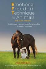 Emotional Freedom Technique for Animals and Their Humans: Creating a Harmonious Relationship through Tapping