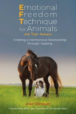 Emotional Freedom Technique for Animals and Their Humans: Creating a Harmonious Relationship through Tapping - Joan Ranquet - cover