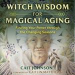 Witch Wisdom for Magical Aging