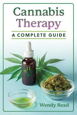 Cannabis Therapy: A Complete Guide - Wendy Read - cover