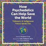 How Psychedelics Can Help Save the World