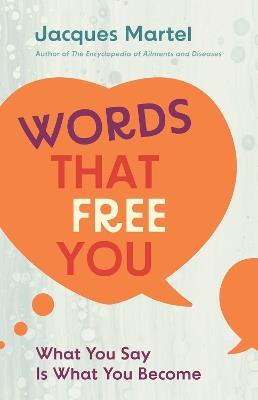 Words That Free You: What You Say Is What You Become - Jacques Martel - cover