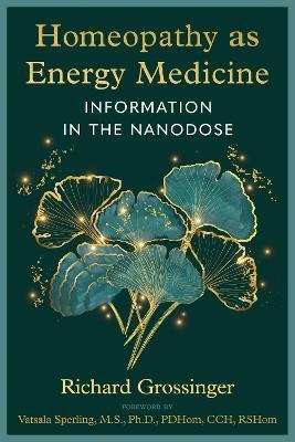 Homeopathy as Energy Medicine: Information in the Nanodose - Richard Grossinger - cover