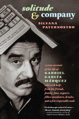 Solitude & Company: A True Account of the Life of Gabriel Garcia Marquez - Silvana Paternostro - cover