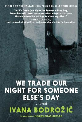 We Trade Our Night for Someone Else's Day: A Novel - Ivana Bodrozic - cover