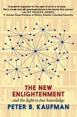 The New Enlightenment And The Fight To Free Knowledge - Peter B. Kaufman - cover