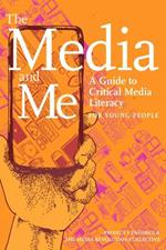 The Media And Me: A Guide to Critical Media Literacy for Young People