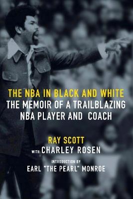 The NBA In Black And White: The Memoir of a Trailblazing NBA Player and Coach - Ray Scott - cover