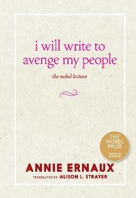 I Will Write to Avenge My People: The Nobel Lecture - Annie Ernaux - cover