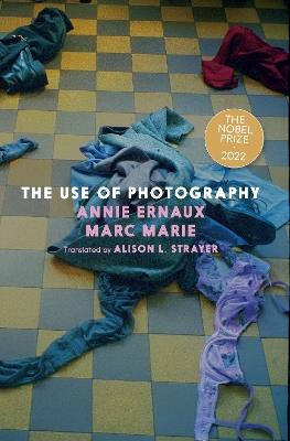 The Use of Photography - Annie Ernaux,Marc Marie - cover