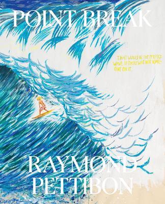Point Break: Raymond Pettibon, Surfers and Waves - Raymond Pettibon,Jamie Brisick - cover