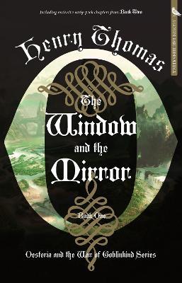 The Window and the Mirror: Book One: Oesteria and the War of Goblinkind - Henry Thomas - cover