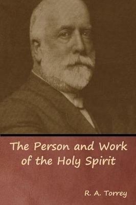 The Person and Work of the Holy Spirit - R a Torrey - cover