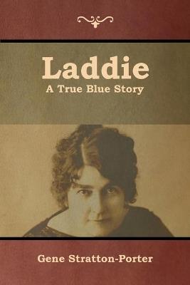 Laddie: A True Blue Story - Gene Stratton-Porter - cover