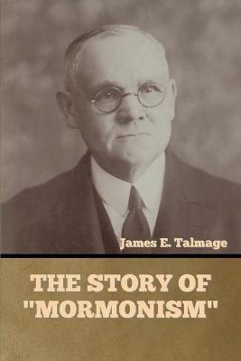The Story of Mormonism - James E Talmage - cover