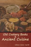 Old Cookery Books and Ancient Cuisine - William Carew Hazlitt - cover