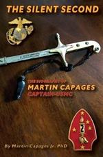 The Silent Second: The Biography of Martin Capages-Captain USMC