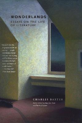 Wonderlands: Essays on the Life of Literature - Charles Baxter - cover