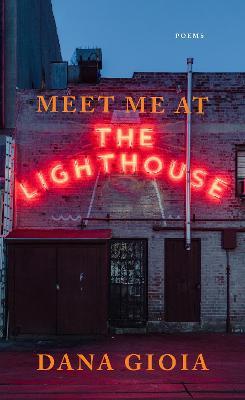 Meet Me at the Lighthouse: Poems - Dana Gioia - cover