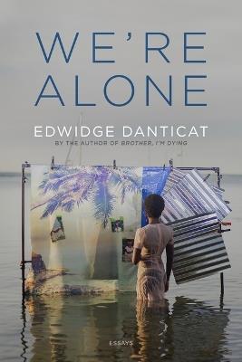 We're Alone: Essays - Edwidge Danticat - cover