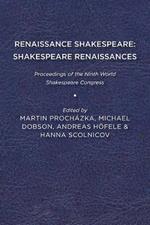 Renaissance Shakespeare/Shakespeare Renaissances: Proceedings of the Ninth World Shakespeare Congress