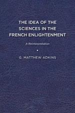 The Idea of the Sciences in the French Enlightenment: A Reinterpretation