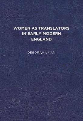 Women as Translators in Early Modern England - Deborah Uman - cover