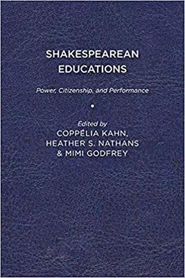 Shakespearean Educations: Power, Citizenship, and Performance - Coppelia Kahn,Heather S. Nathans,Jennifer Mylander - cover