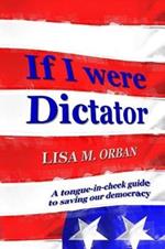 If I were Dictator: a tongue-in-cheek guide to saving our democracy