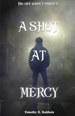 A Shot at Mercy - Timothy R Baldwin - cover