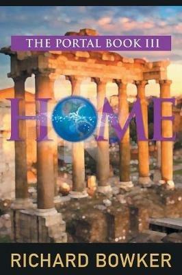 HOME (The Portal Series, Book 3): An Alternative History Adventure - Richard Bowker - cover