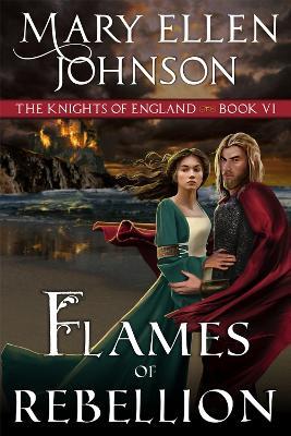 Flames of Rebellion: A Medieval Romance - Mary Ellen Johnson - cover