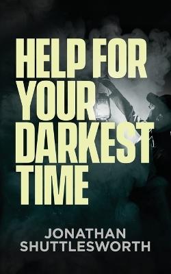 Help for Your Darkest Time - Jonathan Shuttlesworth - cover