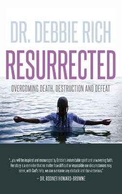 Resurrected: Overcoming Death, Destruction, and Defeat - Debbie Rich - cover