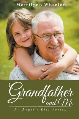 Grandfather and Me: An Angel's Kiss Poetry - Merrilynn Wheeler - cover