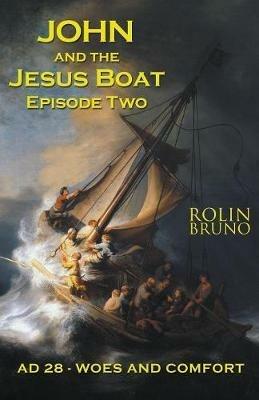John and the Jesus Boat Episode Two: AD 28 - Woes and Comfort - Rolin Bruno - cover