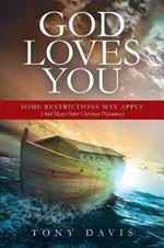 God Loves You: Some Restrictions May Apply (And Many Other Christian Dilemmas)