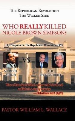 The Republican Revolution: The Wicked Seed Who Really Killed Nicole Brown Simpson? - William Wallace - cover