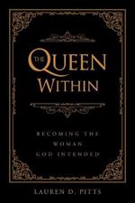 The Queen Within: Becoming the Woman God Intended