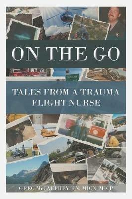 On the Go: Tales from a Trauma Flight Nurse - Greg McCaffrey Micn Micp - cover