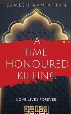 A Time Honoured Killing: Love Lives Forever - Samesh Ramjattan - cover