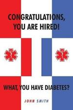 Congratulations, You Are Hired! What, You Have Diabetes?