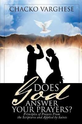 Does God Answer Your Prayers?: Principles of Prayers From the Scriptures and Applied by Saints. - Chacko Varghese - cover