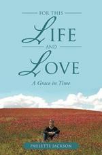 For This Life and Love: A Grace in Time