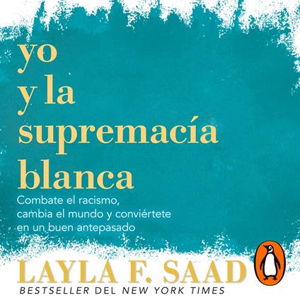 Yo y la supremacía blanca: Combate el racismo, cambia el mundo y conviértete en un buen antepasado