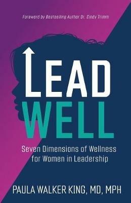 Lead Well: Seven Dimensions of Wellness for Women in Leadership - Paula Walker King - cover