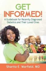 Get Informed!: A Guidebook for Recently Diagnosed Diabetics and Their Loved Ones