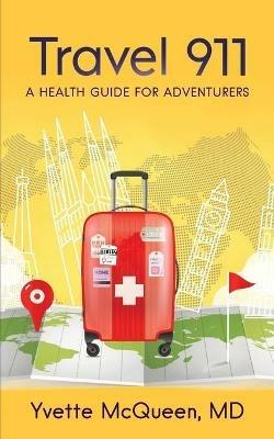 Travel 911: A Health Guide for Adventurers - Yvette McQueen - cover