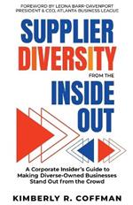 Supplier Diversity from The Inside Out: A Corporate Insider's Guide to Making Diverse-Owned Business Enterprises Stand Out from the Crowd